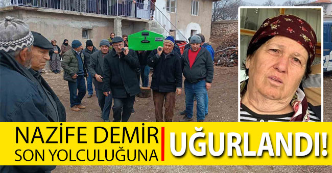 109 gün sonra ölü bulunan Nazife Demir son yolculuğuna uğurlandı