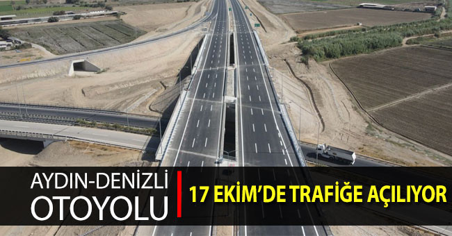 Aydın-Denizli otoyolu 17 Ekim’de trafiğe açılıyor