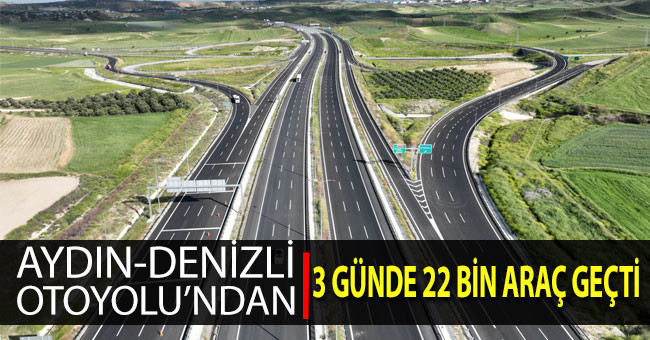 Aydın-Denizli Otoyolu’ndan 3 günde 22 bin araç geçti