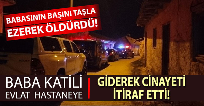 Babasını başını taşla ezerek öldürüp, hastaneye giderek cinayeti itiraf etti 