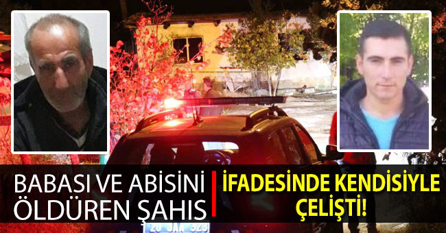 Babasını ve ağabeyini bıçaklayıp evi ateşe veren şahıs ifadesinde kendisiyle çelişti