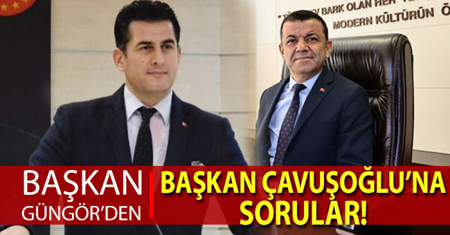 Başkan Güngör, yönelttiği sorulara Başkan Çavuşoğlu’ndan cevap istedi