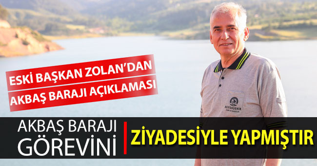 Başkan Zolan, “Akbaş Barajı görevini ziyadesiyle yapmıştır”