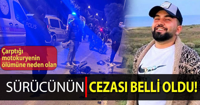 Çarptığı motokuryenin ölümüne neden olan sürücünün cezası belli oldu