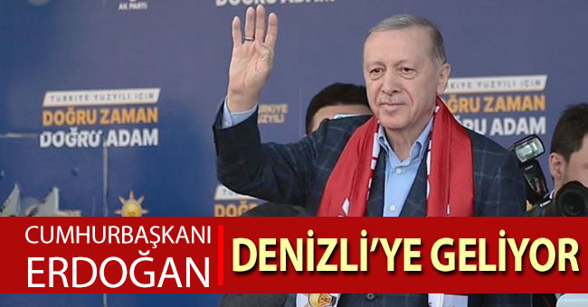 Cumhurbaşkanı Erdoğan, Denizli’ye geliyor