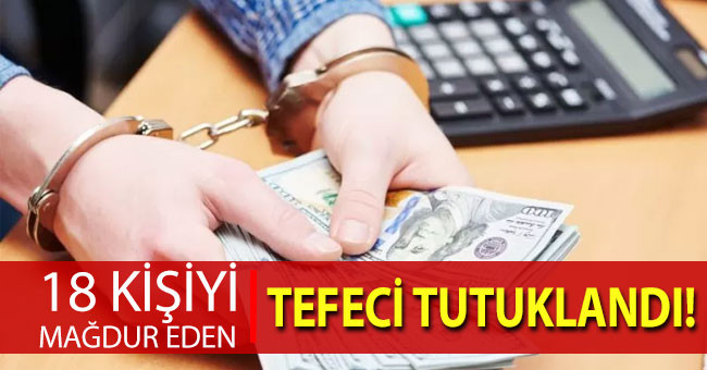 Denizli’de 18 kişiyi mağdur eden tefeci tutuklandı