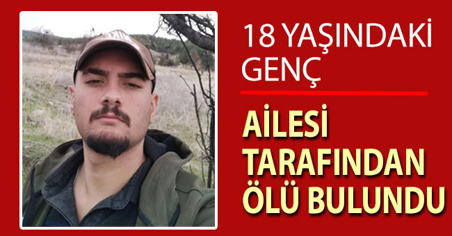 Denizli’de 18 yaşındaki genç ailesi tarafından ölü bulundu