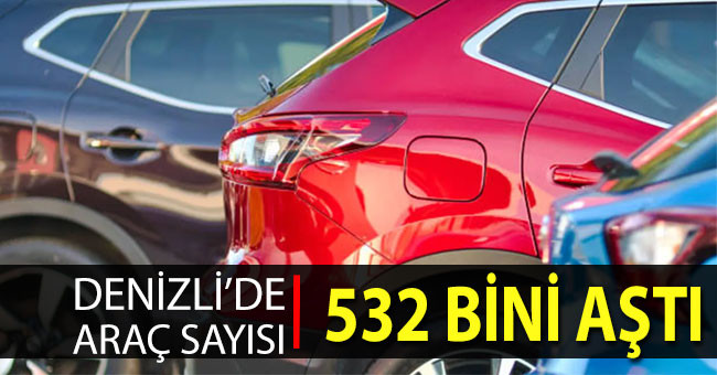 Denizli’de araç sayısı 532 bini aştı