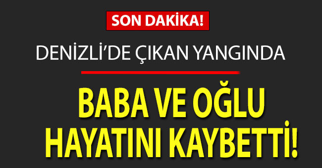 Denizli’de çıkan yangında 2 kişi hayatını kaybetti