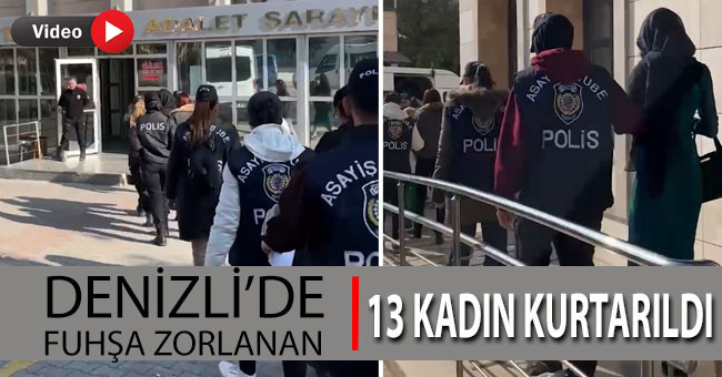 Denizli’de fuhşa zorlanan 13 kadın kurtarıldı