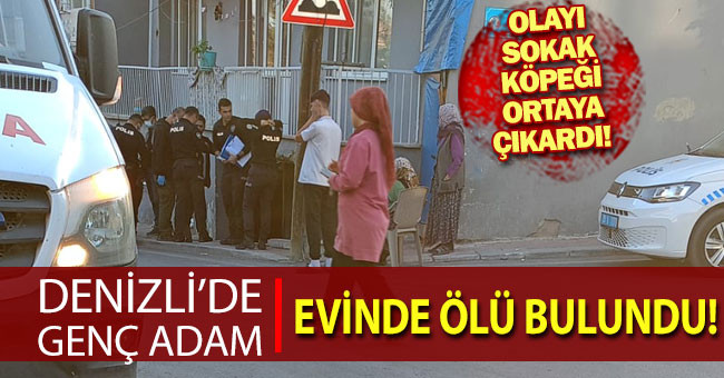 Denizli’de genç adam evinde ölü bulundu