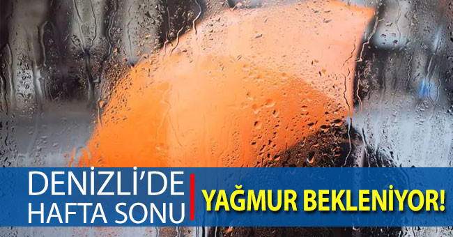 Denizli’de hafta sonu yağmur bekleniyor