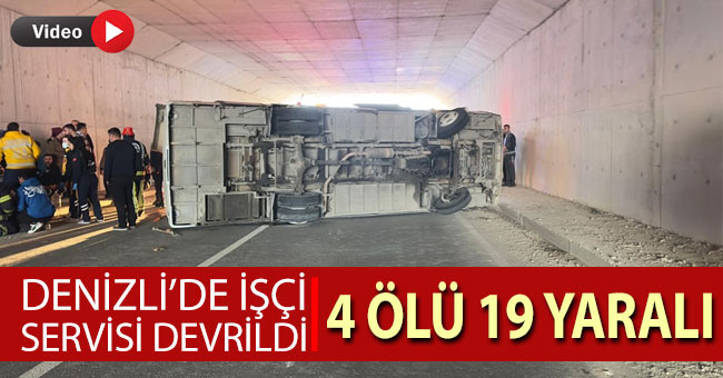 Denizli’de işçi servisi devrildi: 4 ölü, 19 yaralı