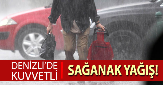 Denizli’de kuvvetli sağanak yağış!