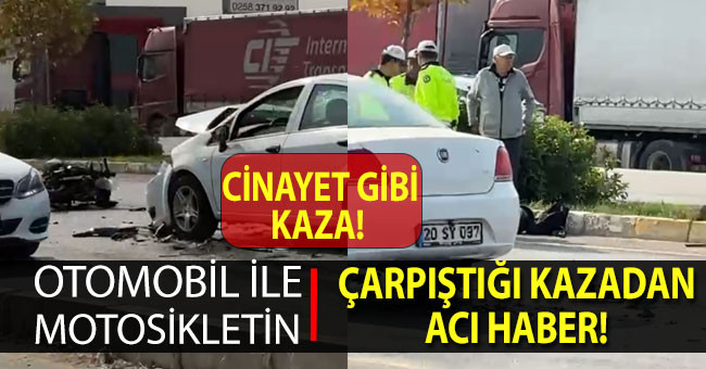 Denizli'de otomobil ile motosikletin çarpıştığı kazadan acı haber: 1 ölü 1 ağır yaralı