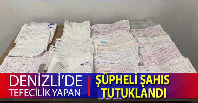 Denizli’de tefecilik yapan şüpheli şahıs tutuklandı