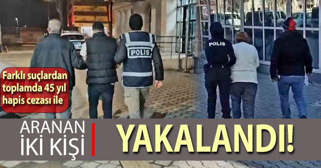 Denizli'de toplamda 45 yıl hapis cezası ile aranan 2 şahıs yakalandı