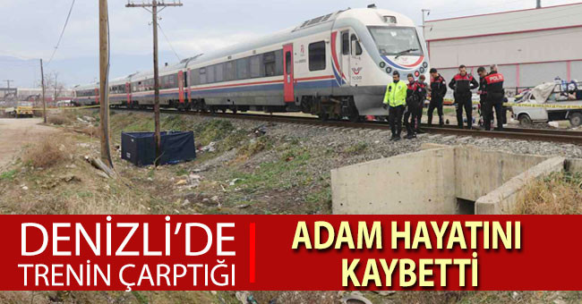 Denizli’de trenin çarptığı adam hayatını kaybetti