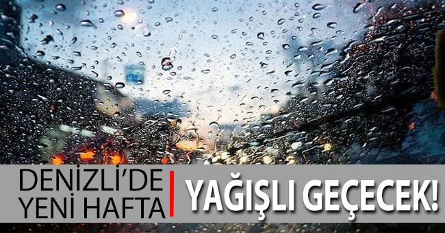 Denizli’de yeni hafta yağışlı geçecek