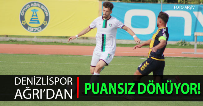 Denizlispor Ağrı’dan puansız dönüyor