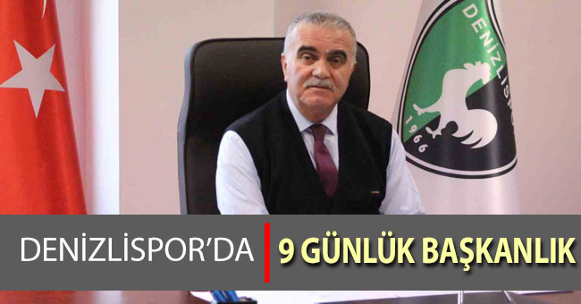 Denizlispor’da 9 günlük başkanlık