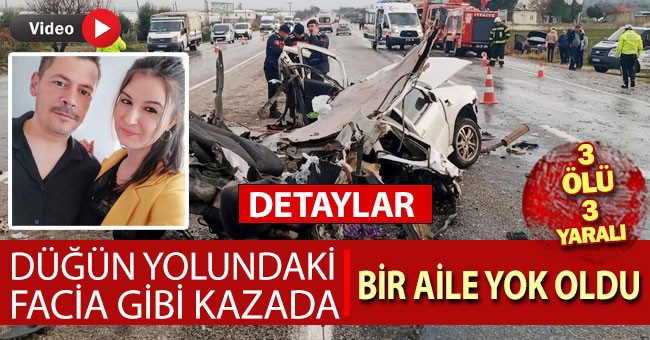 Düğün yolundaki facia gibi kazada bir aile yok oldu: 3 ölü, 3 yaralı