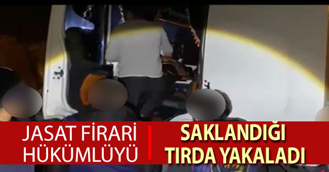 Firari hükümlü saklandığı tırda yakalandı