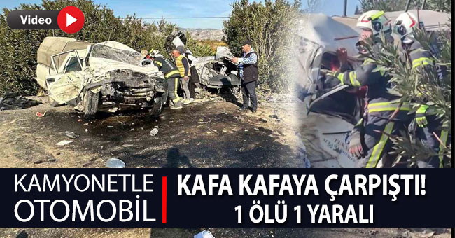 Karşı şeride geçen kamyonet otomobille kafa kafaya çarpıştı: 1 ölü 1 yaralı