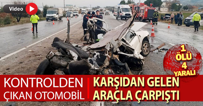 Kontrolden çıkan otomobil karşıdan gelen araçla çarpıştı: 1 ölü, 4 yaralı