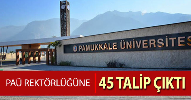 PAÜ Rektörlüğüne 45 talip çıktı