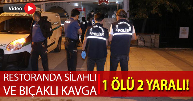 Restoranda silahlı ve bıçaklı kavga: 1 ölü, 2 yaralı