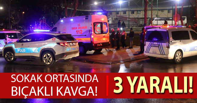 Sokak ortasında bıçaklı kavga: 3 yaralı