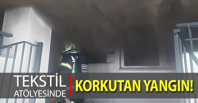 Tekstil atölyesinde korkutan yangın