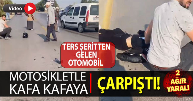 Ters yönden gelen otomobil motosikletle kafa kafaya çarpıştı