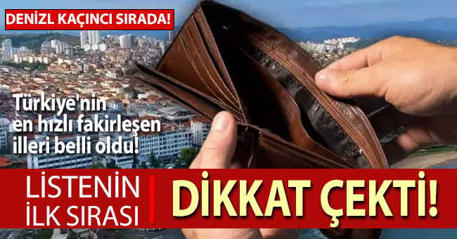 Türkiye'nin en hızlı fakirleşen illeri belli oldu!