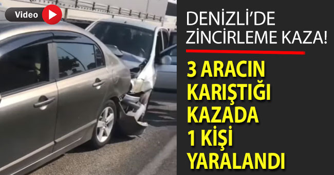 Üç aracın karıştığı zincirleme kazada 1 kişi yaralandı