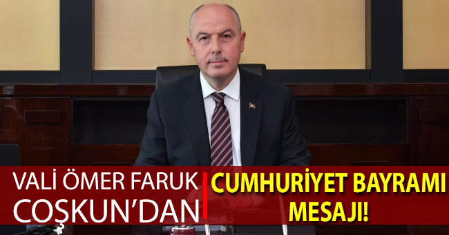 Vali Ömer Faruk Coşkun; “Cumhuriyetimizi ilelebet korumak hepimizin müşterek vazifesidir”