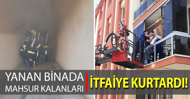 Yanan binada mahsur kalanları itfaiye kurtardı